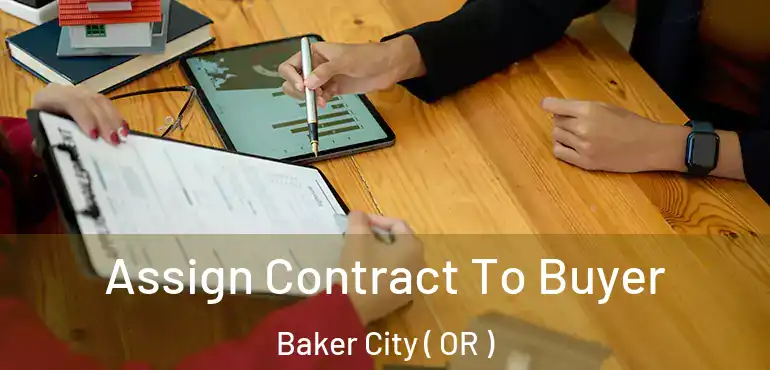  Assign Contract To Buyer Baker City ( OR )