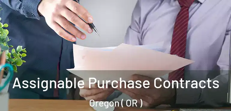  Assignable Purchase Contracts Oregon ( OR )