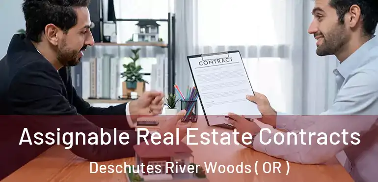  Assignable Real Estate Contracts Deschutes River Woods ( OR )