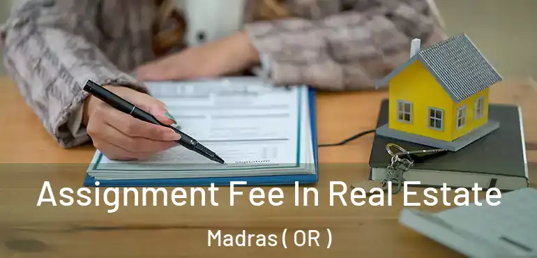  Assignment Fee In Real Estate Madras ( OR )