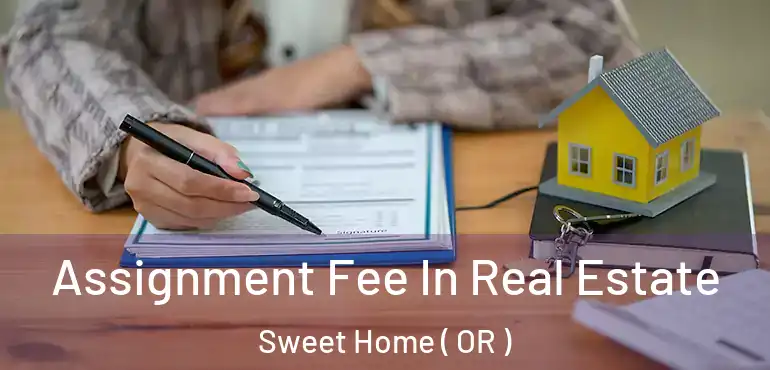  Assignment Fee In Real Estate Sweet Home ( OR )