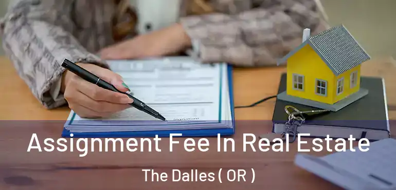  Assignment Fee In Real Estate The Dalles ( OR )