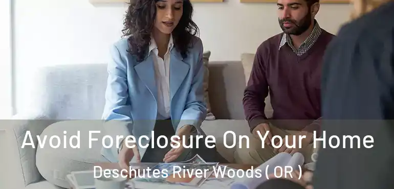  Avoid Foreclosure On Your Home Deschutes River Woods ( OR )