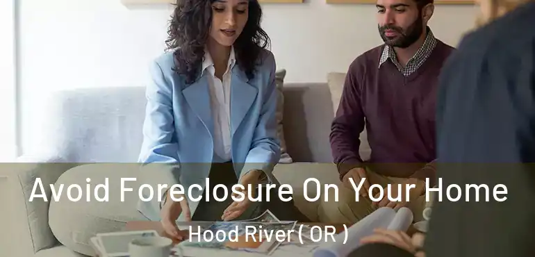  Avoid Foreclosure On Your Home Hood River ( OR )