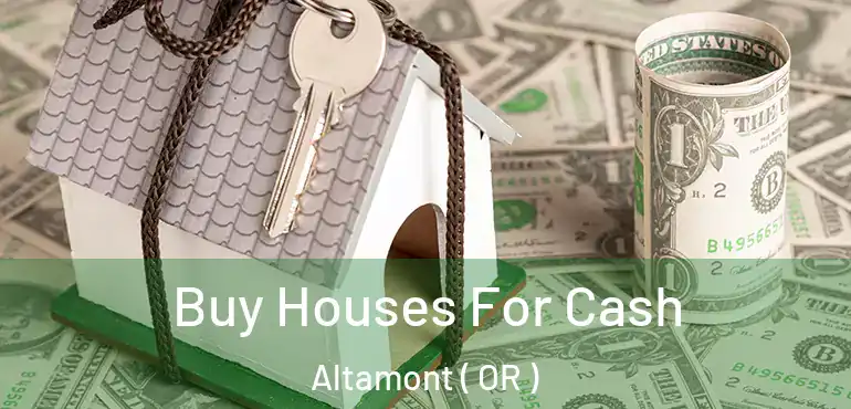  Buy Houses For Cash Altamont ( OR )