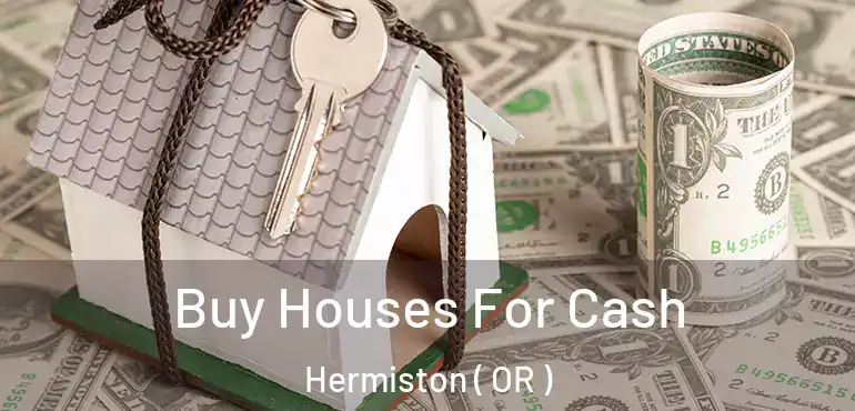  Buy Houses For Cash Hermiston ( OR )