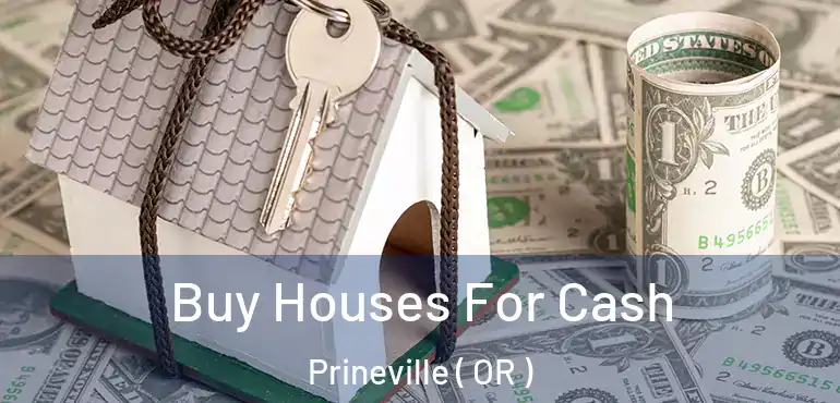  Buy Houses For Cash Prineville ( OR )