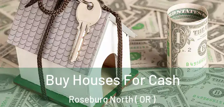  Buy Houses For Cash Roseburg North ( OR )