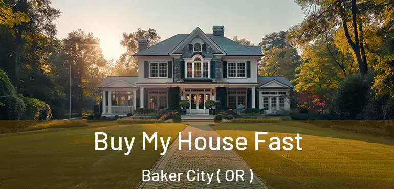  Buy My House Fast Baker City ( OR )