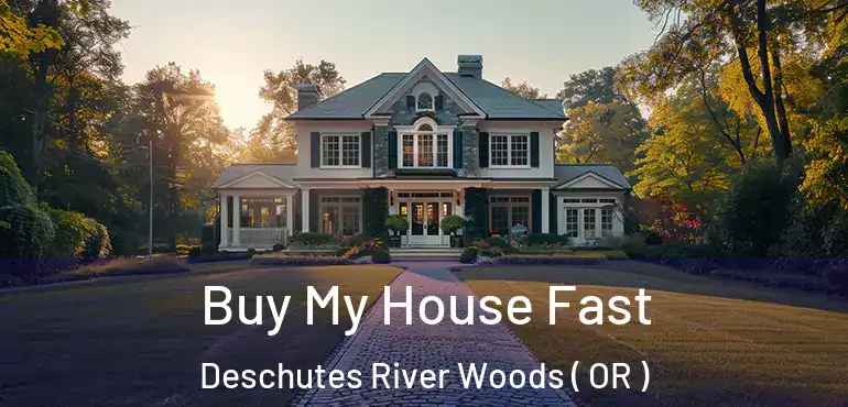  Buy My House Fast Deschutes River Woods ( OR )