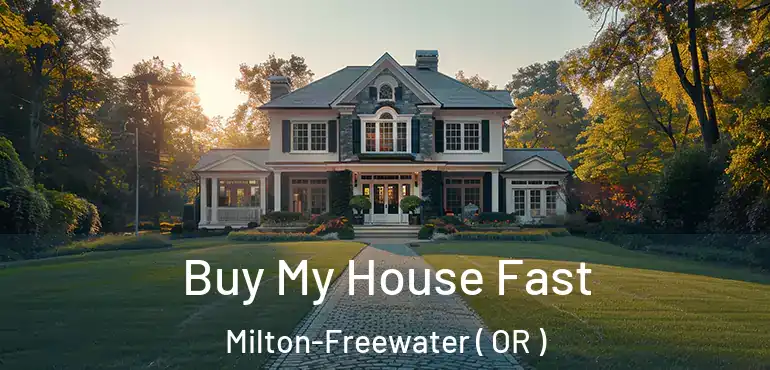  Buy My House Fast Milton-Freewater ( OR )