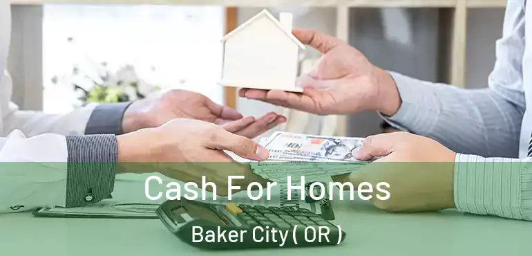  Cash For Homes Baker City ( OR )