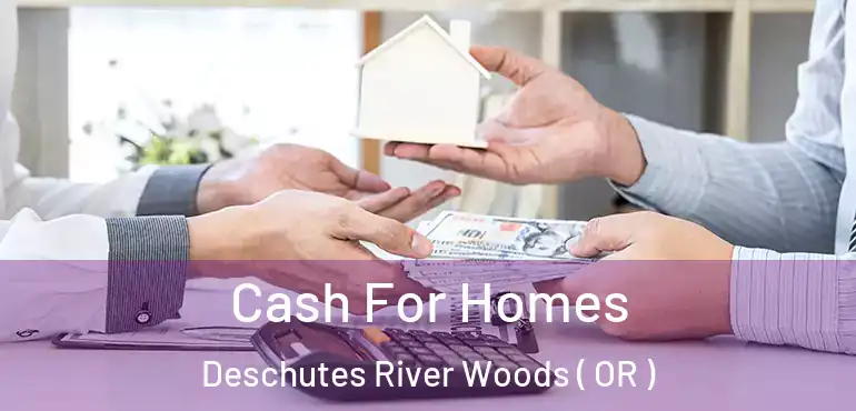  Cash For Homes Deschutes River Woods ( OR )