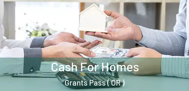  Cash For Homes Grants Pass ( OR )