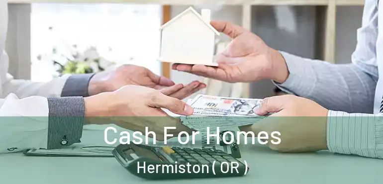  Cash For Homes Hermiston ( OR )