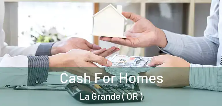  Cash For Homes La Grande ( OR )