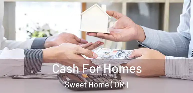  Cash For Homes Sweet Home ( OR )