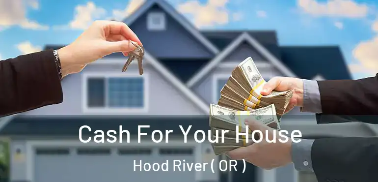  Cash For Your House Hood River ( OR )
