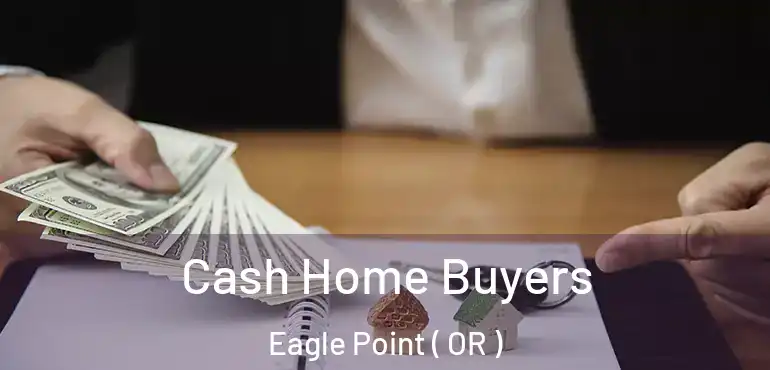  Cash Home Buyers Eagle Point ( OR )