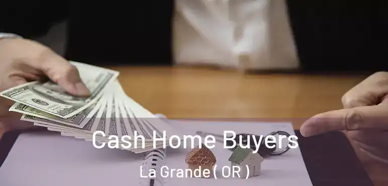  Cash Home Buyers La Grande ( OR )