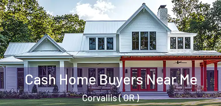  Cash Home Buyers Near Me Corvallis ( OR )