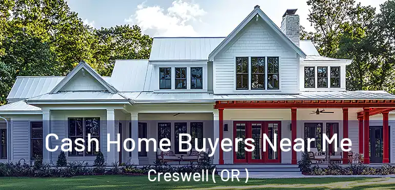  Cash Home Buyers Near Me Creswell ( OR )
