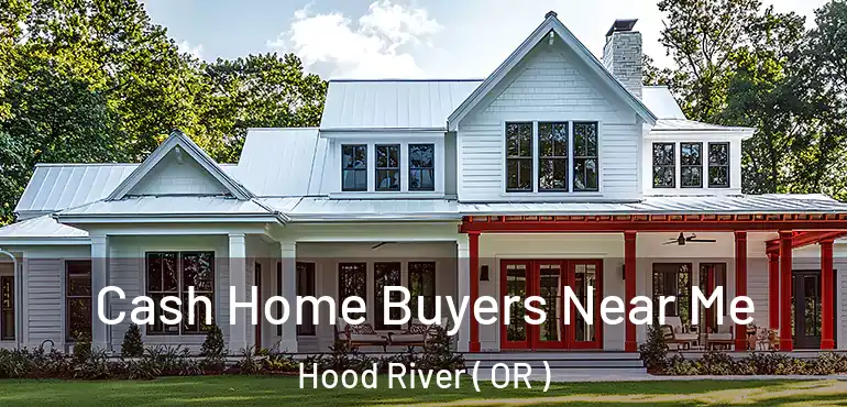  Cash Home Buyers Near Me Hood River ( OR )
