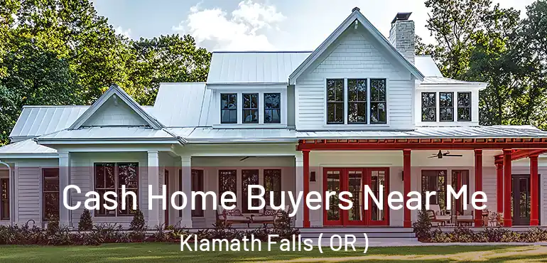  Cash Home Buyers Near Me Klamath Falls ( OR )