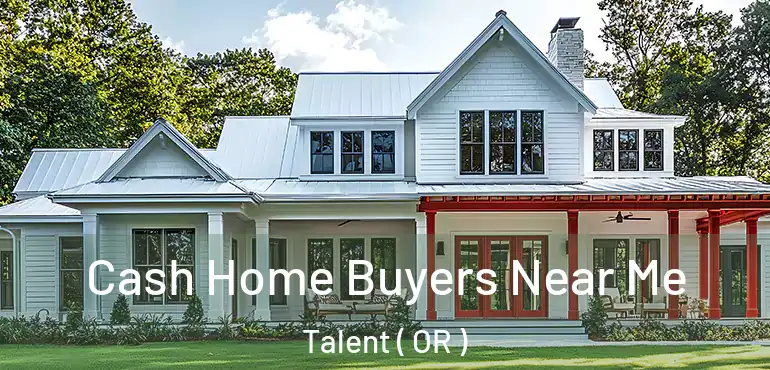  Cash Home Buyers Near Me Talent ( OR )