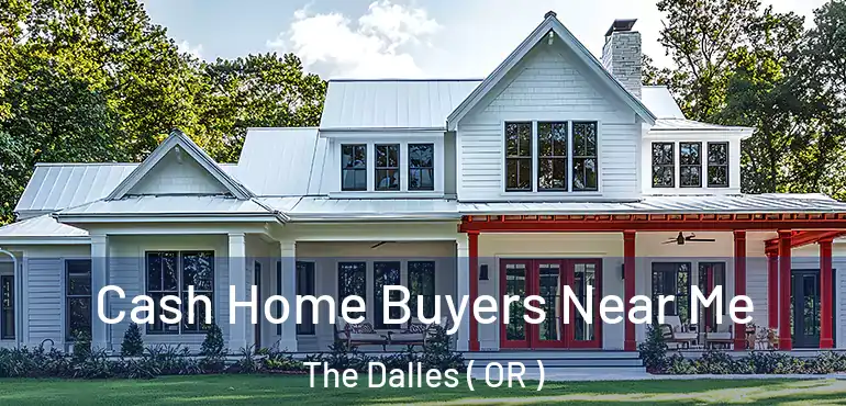  Cash Home Buyers Near Me The Dalles ( OR )