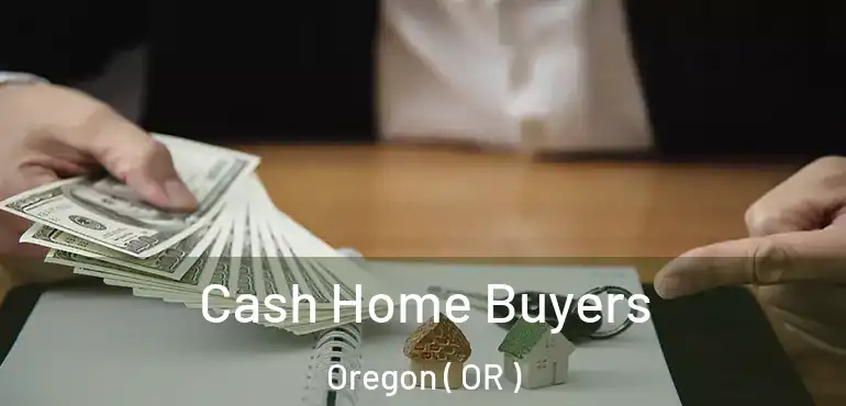  Cash Home Buyers Oregon ( OR )