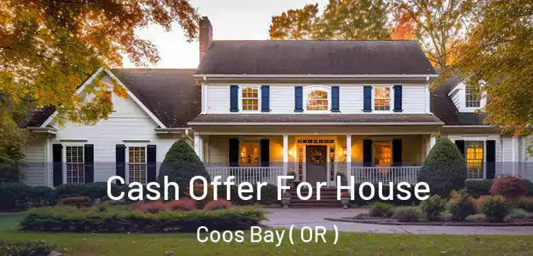  Cash Offer For House Coos Bay ( OR )