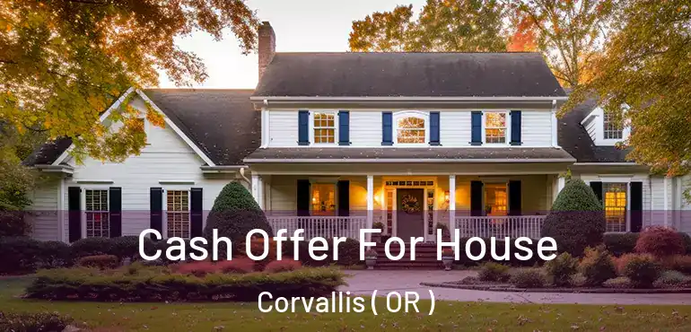  Cash Offer For House Corvallis ( OR )