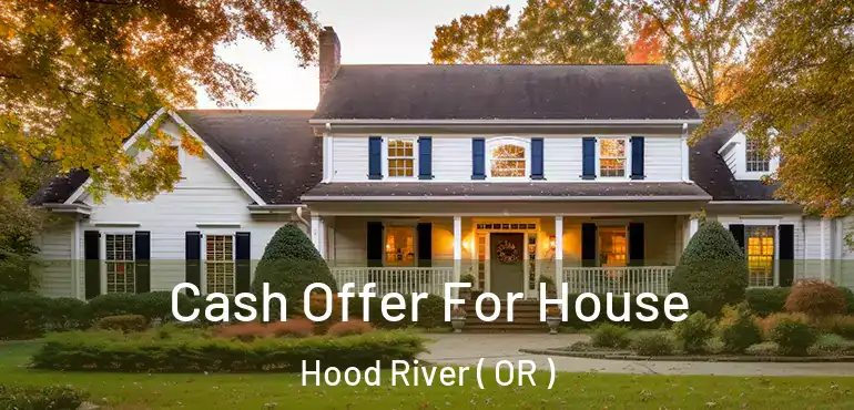  Cash Offer For House Hood River ( OR )