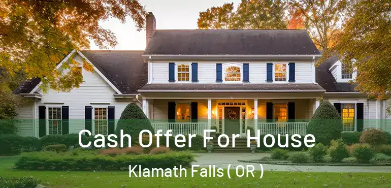  Cash Offer For House Klamath Falls ( OR )