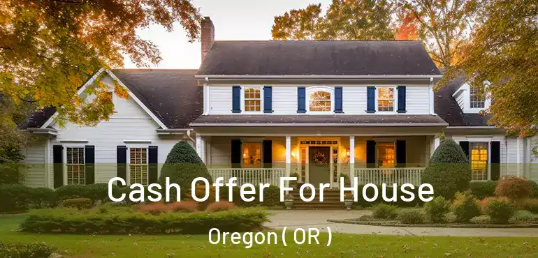  Cash Offer For House Oregon ( OR )