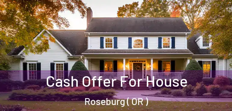  Cash Offer For House Roseburg ( OR )
