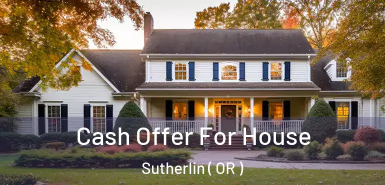  Cash Offer For House Sutherlin ( OR )