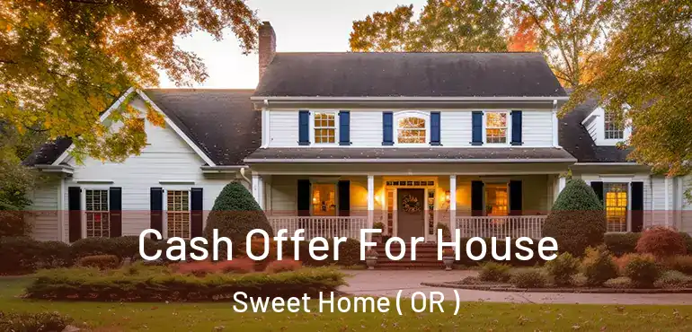  Cash Offer For House Sweet Home ( OR )