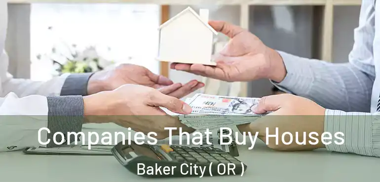  Companies That Buy Houses Baker City ( OR )