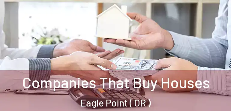  Companies That Buy Houses Eagle Point ( OR )