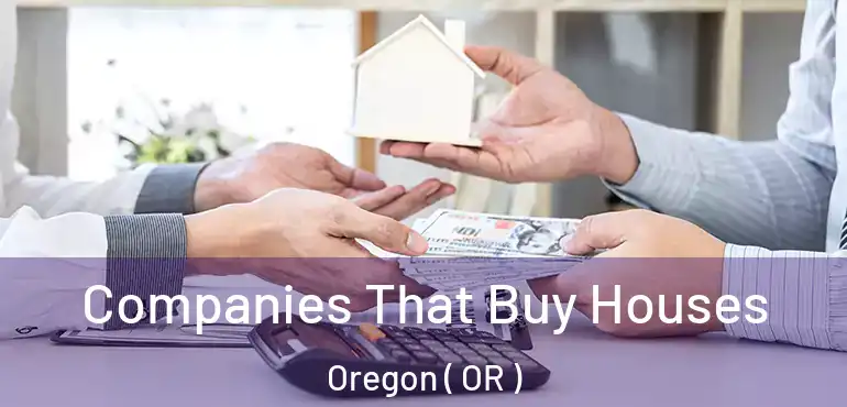  Companies That Buy Houses Oregon ( OR )
