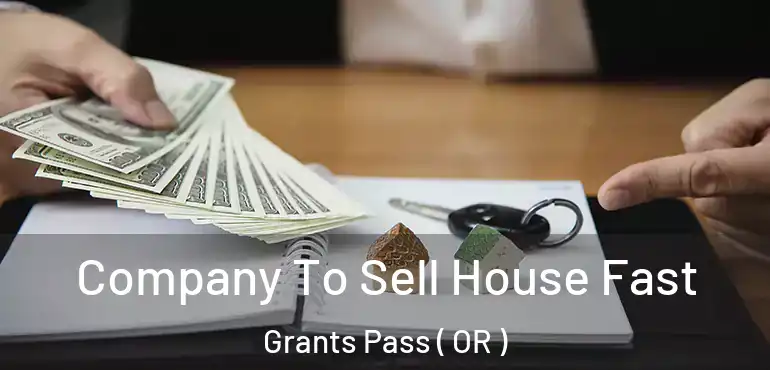  Company To Sell House Fast Grants Pass ( OR )