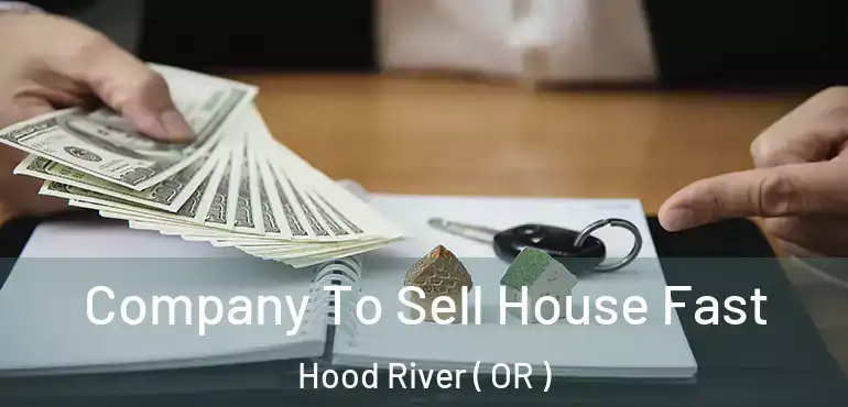  Company To Sell House Fast Hood River ( OR )