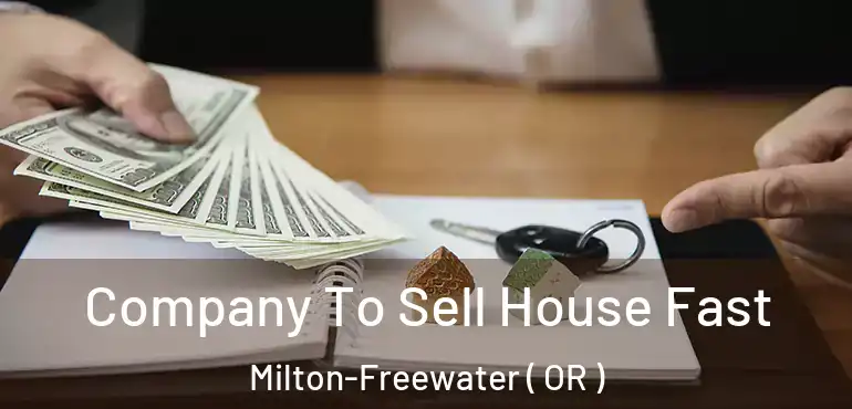  Company To Sell House Fast Milton-Freewater ( OR )