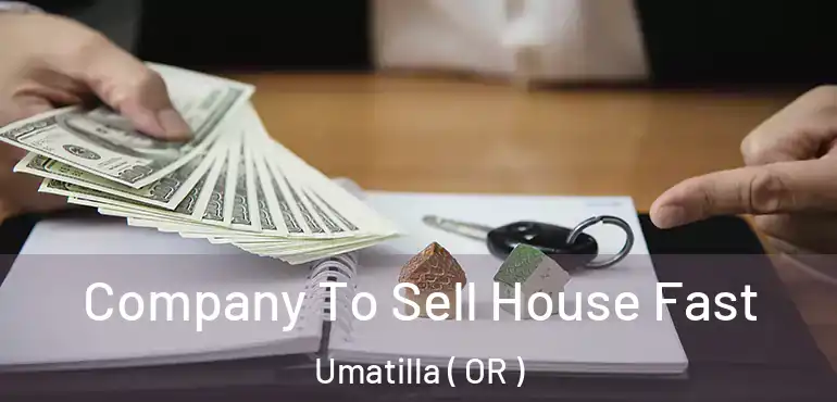  Company To Sell House Fast Umatilla ( OR )