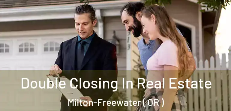  Double Closing In Real Estate Milton-Freewater ( OR )