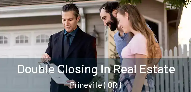  Double Closing In Real Estate Prineville ( OR )