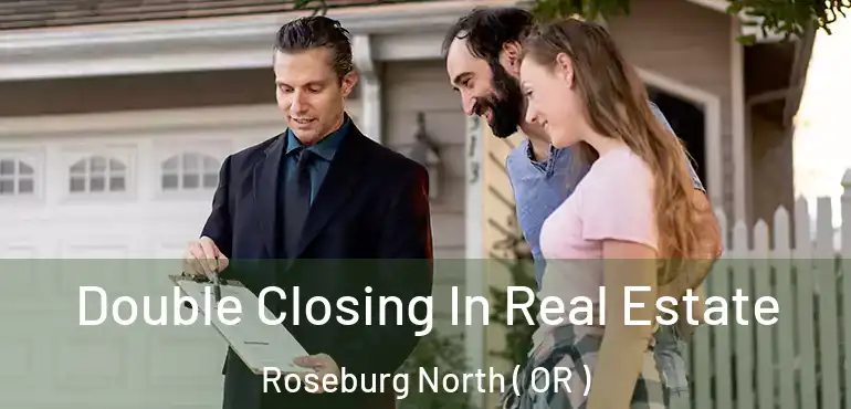  Double Closing In Real Estate Roseburg North ( OR )
