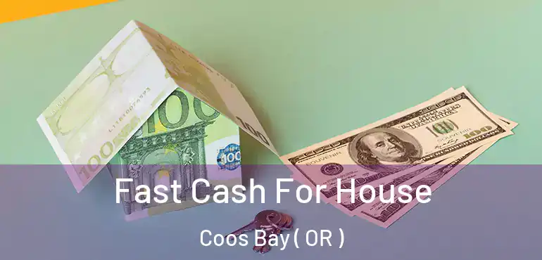  Fast Cash For House Coos Bay ( OR )